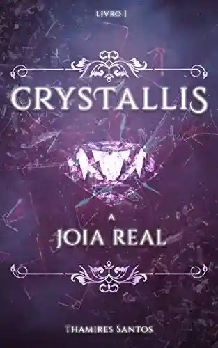 Livro PDF Crystallis,: A Joia Real (Saga Crystallis Livro 1)