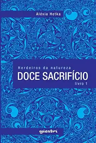 Livro PDF: Doce Sacrifício (Herdeiros da Natureza Livro 1)