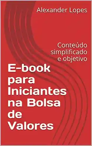 Livro PDF: E-book para Iniciantes na Bolsa de Valores: Conteúdo simplificado e objetivo