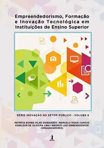 Capa do livro: Empreendedorismo, Formação E Inovação Tecnológica Em Instituições De Ensino Superior - Ler Online pdf