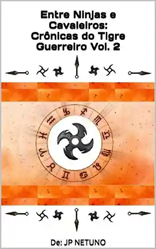 Livro PDF: Entre Ninjas e Cavaleiros:Crônicas do Tigre Guerreiro Vol. 2