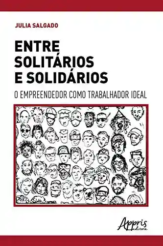 Livro PDF: Entre Solitários e Solidários, o Empreendedor como Trabalhador Ideal