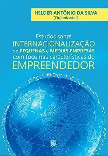 Livro PDF: Estudos Sobre Internacionalização de Pequenas e Médias Empresas com Foco nas Características do Empreendedor