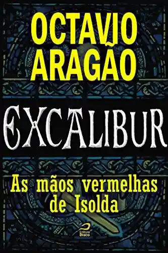 Capa do livro: Excalibur – As mãos vermelhas de Isolda - Ler Online pdf