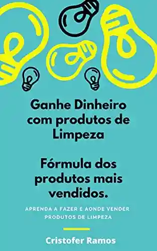 Livro PDF: GANHE DINHEIRO COM PRODUTOS DE LIMPEZA: APRENDA A FAZER E AONDE VENDER PRODUTOS DE LIMPEZA