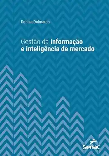 Livro PDF: Gestão da informação e inteligência de mercado (Série Universitária)