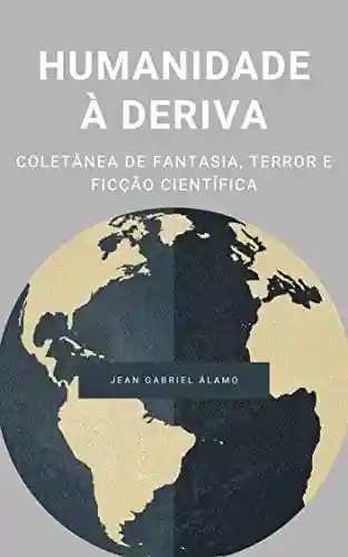 Capa do livro: Humanidade à Deriva: Coletânea de Fantasia, Terror e Ficção Científica - Ler Online pdf