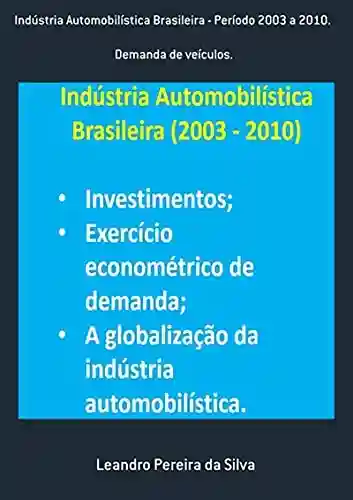 Livro PDF: Indústria Automobilística Brasileira – Período 2003 A 2010.