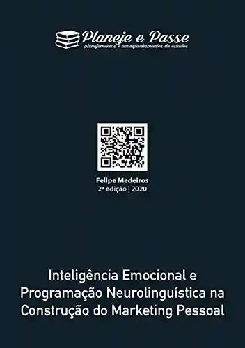 Capa do livro: Inteligência Emocional E Programação Neurolinguística Na Construção Do Marketing Pessoal - Ler Online pdf