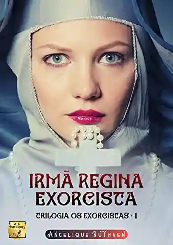 Capa do livro: Irmã Regina: Exorcista (Trilogia Os Exorcistas Livro 1) - Ler Online pdf