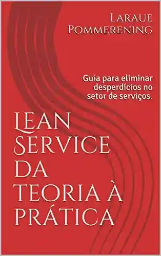 Livro PDF: Lean Service da teoria à prática: Guia para eliminar desperdícios no setor de serviços.