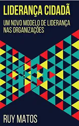Livro PDF: Liderança Cidadã: Um Novo Modelo de Liderança nas Organizações