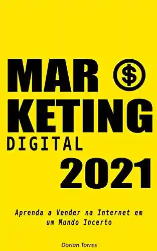 Capa do livro: Marketing Digital 2021: Aprenda a Vender na Internet em um Mundo Incerto - Ler Online pdf