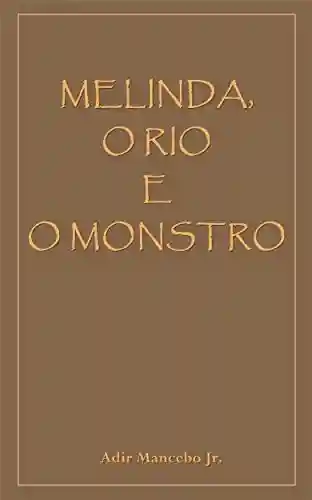 Capa do livro: Melinda, o Rio e o Monstro - Ler Online pdf