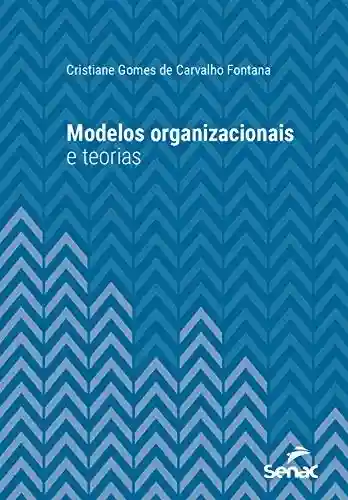 Livro PDF: Modelos organizacionais e teorias (Série Universitária)