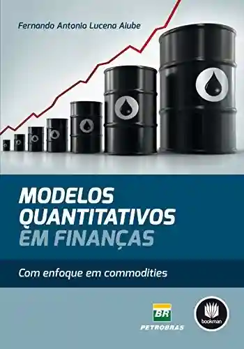 Capa do livro: Modelos Quantitativos em Finanças: Com Enfoque em Commodities - Ler Online pdf