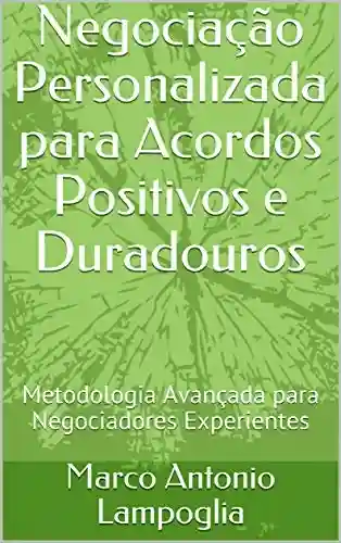 Capa do livro: Negociação Personalizada para Acordos Positivos e Duradouros: Metodologia Avançada para Negociadores Experientes - Ler Online pdf