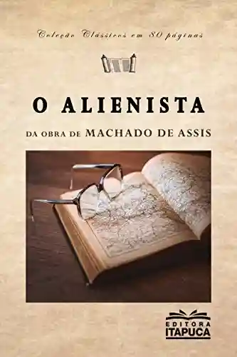 Capa do livro: O Alienista: Adaptado da obra de Machado de Assis (Clássicos em 80 páginas) - Ler Online pdf