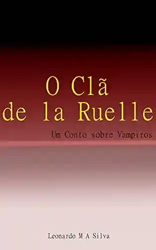 Livro PDF: O Clã de la Ruelle (Caçadores Caçados Livro 1)