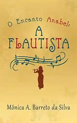 Livro PDF: O encanto Anabel: A Flautista