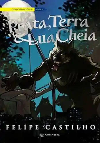 Livro PDF Prata, Terra & Lua Cheia (O legado folclórico Livro 2)