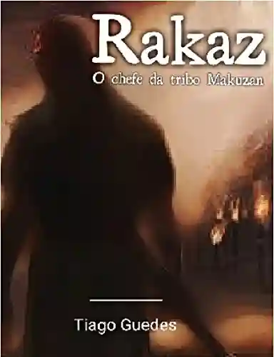 Livro PDF: Rakaz: O chefe da tribo Makuzan (Reinos: Era tribal Livro 1)