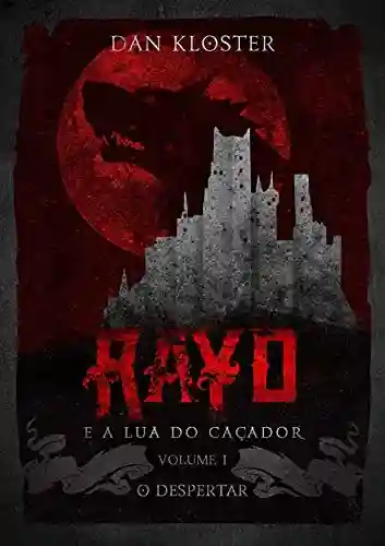 Livro PDF: Rayd e a Lua do Caçador – Volume 1 O despertar (Saga da lua do caçador)