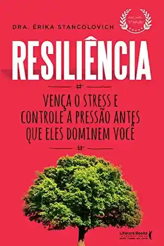 Livro PDF: Resiliência: Vença o stress e controle a pressão antes que eles dominem você