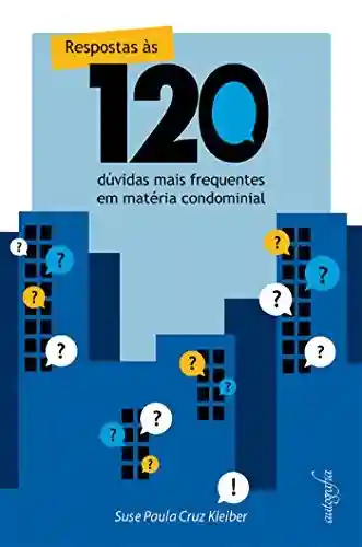 Capa do livro: Respostas às 120 dúvidas mais frequentes em matéria condominal - Ler Online pdf
