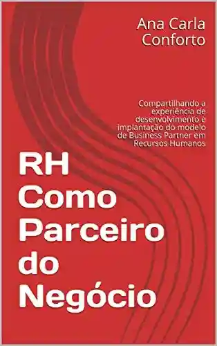 Livro PDF: RH Como Parceiro do Negócio: Compartilhando a experiência de desenvolvimento e implantação do modelo de Business Partner em Recursos Humanos