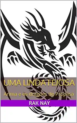 Capa do livro: Uma linda feiosa: Arima e os dragões de Propasa (As tranças do rei careca Livro 1) - Ler Online pdf