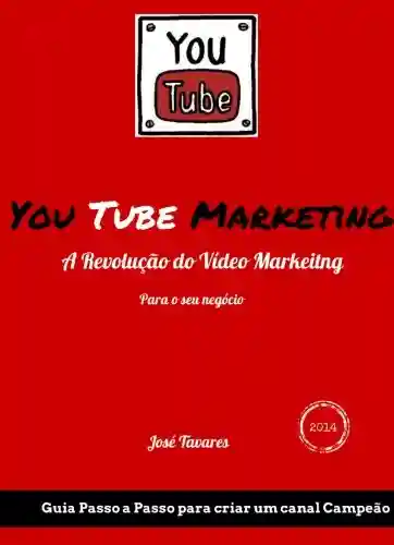 Livro PDF: You Tube Marketing: A Revolução do Vídeo Marketing nos seus negócios (Guia Passo a Passo para um canal campeão Livro 1)