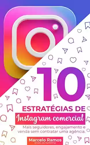 Livro PDF: 10 estratégias de instagram comercial.: Mais seguidores, engajamento e venda sem contratar uma agência.