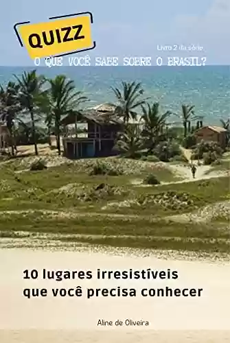 Livro PDF: 10 lugares irresistíveis que você precisa conhecer: perguntas e respostas sobre lindos lugares só para você (O que você sabe sobre o Brasil?)