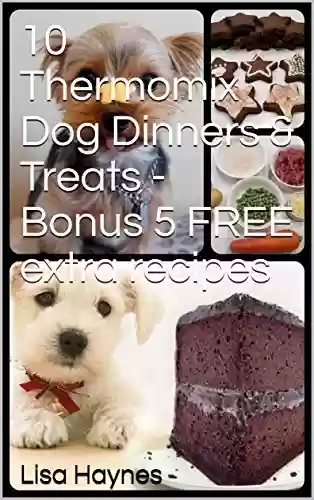 Capa do livro: 10 Thermomix Dog Dinners & Treats - Bonus 5 FREE extra recipes (Volume 1) (English Edition) - Ler Online pdf
