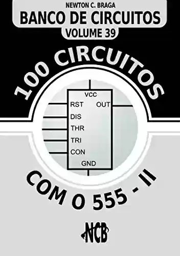 Livro PDF: 100 Circuitos com 555 - II (Banco de Circuitos Livro 39)