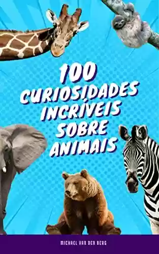 Livro PDF: 100 Curiosidades Incríveis Sobre Animais