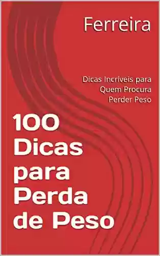 Livro PDF: 100 Dicas para Perda de Peso: Dicas Incríveis para Quem Procura Perder Peso