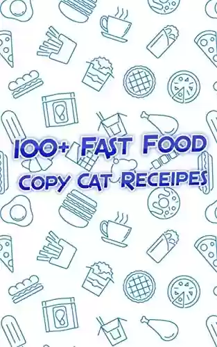 Livro PDF: 100+ Fast Food Copycat Recipes: Your Favorite Fast Food and Restaurant Recipes Copies Directly From The Source To You! (English Edition)