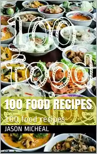 Capa do livro: 100 food recipes: 100 food recipes (foods, foodi, foodie, cooking, food, recipes, food addiction, cookbook, food fix, food triggers, genius foods ) (English Edition) - Ler Online pdf