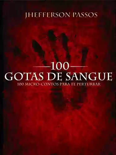 Capa do livro: 100 Gotas De Sangue: Cem microcontos para te perturbar. - Ler Online pdf