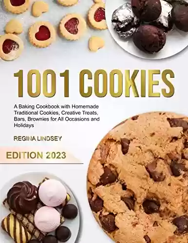 Capa do livro: 1001 Cookies: A Baking Cookbook with Homemade Traditional Cookies, Creative Treats, Bars, Brownies for All Occasions And Holidays (English Edition) - Ler Online pdf
