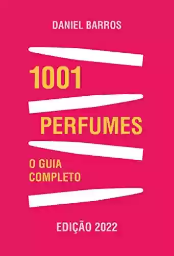 Livro PDF: 1001 Perfumes – O Guia Completo: Edição 2022
