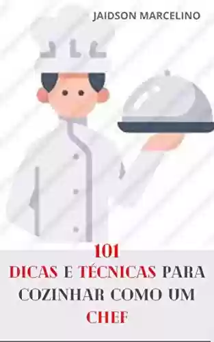 Capa do livro: 101 Dicas e Técnicas Para Cozinhar como um Chef - Ler Online pdf
