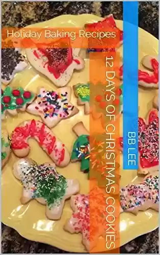 Livro PDF: 12 Days Of Christmas Cookies: Holiday Baking Recipes (English Edition)