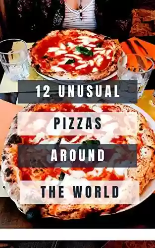 Livro PDF: 12 unusual pizzas around the world: bizarre recipes and toppings for the most loved food (English Edition)