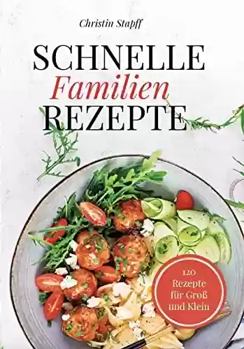 Livro PDF: 120 Günstige und Einfache Familienrezepte in unter 20 Minuten - mit Fotos zu jedem Rezept! (German Edition)