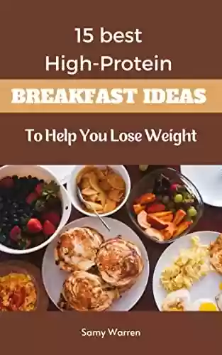 Livro PDF 15 best High-Protein Breakfast Ideas: To Help You Lose Weight (English Edition)