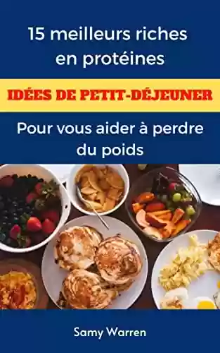 Livro PDF 15 meilleures idées de petit déjeuner riche en protéines: Pour vous aider à perdre du poids (French Edition)