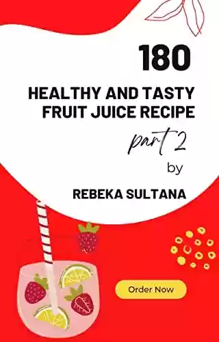 Livro PDF: 180 healthy and tasty fruit juice recipe part 2 (English Edition)